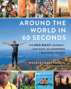 Around the World in 60 Seconds (The Nas Daily Journey-1,000 Days. 64 Countries. 1 Beautiful Planet.) by Nuseir Yassin, Bruce Kluger, 9780062932679