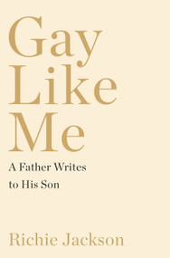 Gay Like Me (A Father Writes to His Son) by Richie Jackson, 9780062939777