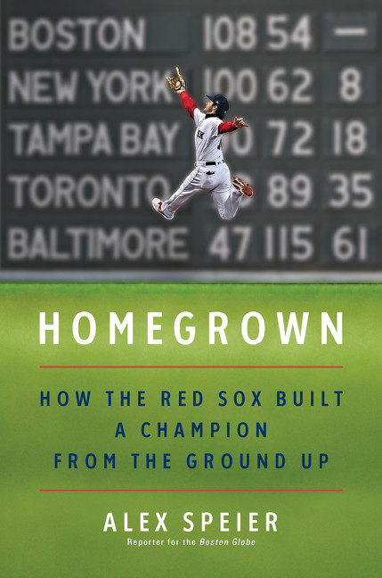 Homegrown (How the Red Sox Built a Champion from the Ground Up) by Alex Speier, 9780062943552