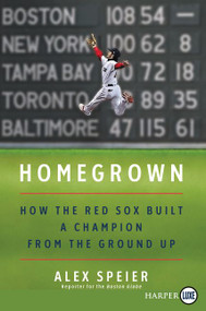 Homegrown (How the Red Sox Built a Champion from the Ground Up) - 9780062944191 by Alex Speier, 9780062944191