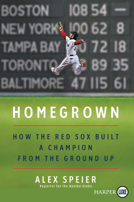 Homegrown (How the Red Sox Built a Champion from the Ground Up) - 9780062944191 by Alex Speier, 9780062944191