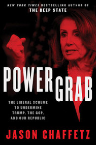 Power Grab (The Liberal Scheme to Undermine Trump, the GOP, and Our Republic) by Jason Chaffetz, 9780062944429