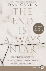 The End Is Always Near (Apocalyptic Moments, from the Bronze Age Collapse to Nuclear Near Misses) - 9780062944788 by Dan Carlin, 9780062944788