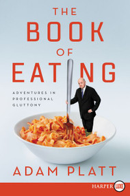 The Book of Eating (Adventures in Professional Gluttony) - 9780062944887 by Adam Platt, 9780062944887