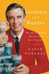 Kindness and Wonder (Why Mister Rogers Matters Now More Than Ever) by Gavin Edwards, 9780062950741