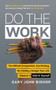 Do the Work (The Official Unrepentant, Ass-Kicking, No-Kidding, Change-Your-Life Sidekick to Unfu*k Yourself) by Gary John Bishop, 9780062952233