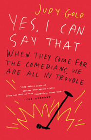 Yes, I Can Say That (When They Come for the Comedians, We Are All in Trouble) by Judy Gold, 9780062953759