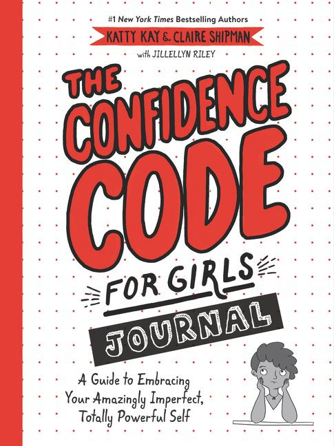 The Confidence Code for Girls Journal (A Guide to Embracing Your Amazingly Imperfect, Totally Powerful Self) by Katty Kay, Claire Shipman, JillEllyn Riley, 9780062954107