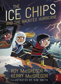 The Ice Chips and the Haunted Hurricane (Ice Chips Series) by Roy MacGregor, Kerry MacGregor, Kim Smith, 9781443459648
