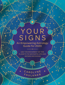 Your Signs:  An Empowering Astrology Guide for 2020 (Use the Movement of the Planets to Navigate Life and Inform Decisions) by Carolyne Faulkner, 9780062955647