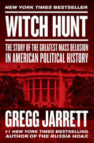 Witch Hunt (The Story of the Greatest Mass Delusion in American Political History) by Gregg Jarrett, 9780062960092