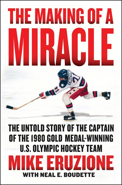 The Making of a Miracle (The Untold Story of the Captain of the 1980 Gold Medal-Winning U.S. Olympic Hockey Team) - 9780062960955 by Mike Eruzione, Neal Boudette, Al Michaels, 9780062960955