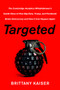 Targeted (The Cambridge Analytica Whistleblower's Inside Story of How Big Data, Trump, and Facebook Broke Democracy and How It Can Happen Again) by Brittany Kaiser, 9780062965790