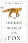 The Hidden World of the Fox by Adele Brand, 9780062966100