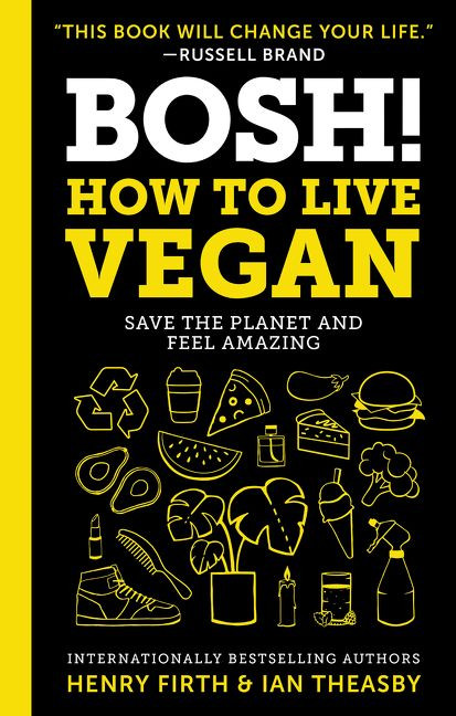 BOSH!: How to Live Vegan by Ian Theasby, Henry David Firth, 9780062969903