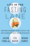 Life in the Fasting Lane (How to Make Intermittent Fasting a Lifestyle-and Reap the Benefits of Weight Loss and Better Health) by Dr. Jason Fung, Eve Mayer, Megan Ramos, 9780062969446