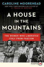 A House in the Mountains (The Women Who Liberated Italy from Fascism) - 9780062979155 by Caroline Moorehead, 9780062979155