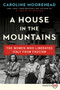A House in the Mountains (The Women Who Liberated Italy from Fascism) - 9780062979155 by Caroline Moorehead, 9780062979155
