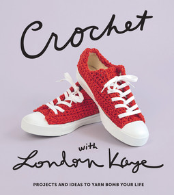 Crochet with London Kaye (Projects and Ideas to Yarn Bomb Your Life) by London Kaye, 9781419738074