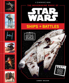 The Moviemaking Magic of Star Wars: Ships & Battles by Landry Walker, 9781419736339