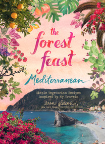 The Forest Feast Mediterranean (Simple Vegetarian Recipes Inspired by My Travels) by Erin Gleeson, 9781419738128