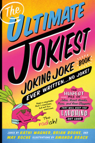 The Ultimate Jokiest Joking Joke Book Ever Written . . . No Joke! by Kathi Wagner, Brian Boone, May Roche, Amanda Brack, 9781250238702