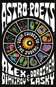 Astro Poets (Your Guides to the Zodiac) by Alex Dimitrov, Dorothea Lasky, 9781250313300