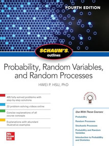 Schaum's Outline of Probability, Random Variables, and Random Processes, Fourth Edition by Hwei P. Hsu, 9781260453812