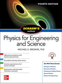 Schaum's Outline of Physics for Engineering and Science, Fourth Edition by Michael E. Browne, 9781260453836