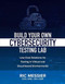 Build Your Own Cybersecurity Testing Lab: Low-cost Solutions for Testing in Virtual and Cloud-based Environments by Ric Messier, 9781260458312