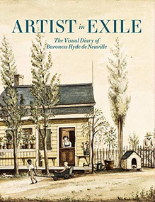 Artist in Exile (The Visual Diary of Baroness Hyde de Neuville) by Roberta J.M. Olson, Charlene M. Boyer Lewis, Alexandra Mazzitelli, 9781911282266