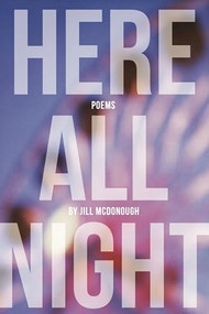 Here All Night by Jill McDonough, 9781948579025