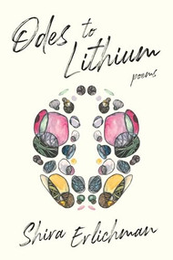 Odes to Lithium by Shira Erlichman, 9781948579032