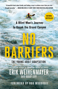 No Barriers (The Young Adult Adaptation) (A Blind Man's Journey to Kayak the Grand Canyon) by Erik Weihenmayer, Buddy Levy, 9781250206770