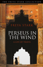 Perseus in the Wind (A Life of Travel) - 9781838601812 by Freya Stark, 9781838601812