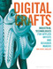Digital Crafts (Industrial Technologies for Applied Artists and Designer Makers) by Ann Marie Shillito, 9781789940114