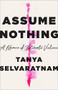Assume Nothing (A Memoir of Intimate Violence) by Tanya Selvaratnam, 9781250214249