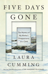 Five Days Gone (The Mystery of My Mother's Disappearance as a Child) by Laura Cumming, 9781501198717