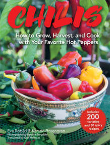 Chilis (How to Grow, Harvest, and Cook with Your Favorite Hot Peppers, with 200 Varieties and 50 Spicy Recipes) by Eva Robild, Kerstin Rosengren, Pernilla Bergdahl, Gun Penhoat, 9781510740372