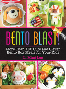Bento Blast! (More Than 150 Cute and Clever Bento Box Meals for Your Kids) by Li Ming Lee, 9781631584657