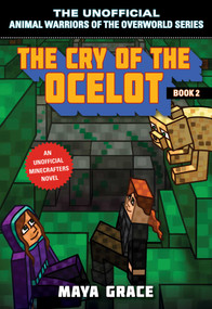 The Cry of the Ocelot (An Unofficial Minecrafters Novel, Book 2) by Maya Grace, 9781510741348