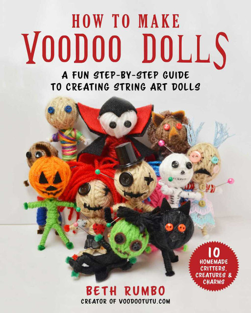 How to Make Voodoo Dolls (A Fun Step-by-Step Guide to Creating String Art Dolls) by Beth Rumbo, 9781631584107
