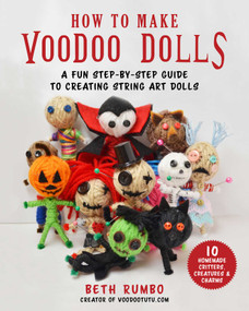 How to Make Voodoo Dolls (A Fun Step-by-Step Guide to Creating String Art Dolls) by Beth Rumbo, 9781631584107