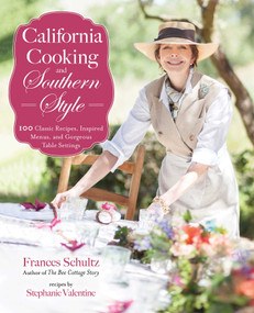 California Cooking and Southern Style (100 Great Recipes, Inspired Menus, and Gorgeous Table Settings) by Frances Schultz, Stephanie Valentine, 9781510740495