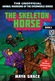 The Skeleton Horse (An Unofficial Minecrafters Novel, Book 3) by Maya Grace, 9781510741355