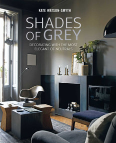 Shades of Grey (Decorating with the most elegant of neutrals) - 9781788791243 by Kate Watson-Smyth, 9781788791243