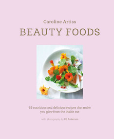 Beauty Foods (65 nutritious and delicious recipes that make you glow from the inside out) - 9781788791168 by Caroline Artiss, 9781788791168