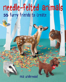 Needle-Felted Animals (35 furry friends to create) by Mia Underwood, 9781782497462
