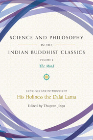 Science and Philosophy in the Indian Buddhist Classics, Vol. 2 (The Mind) by Dalai Lama, Dalai Lama, Thupten Jinpa, Dechen Rochard, John D. Dunne, 9781614294740