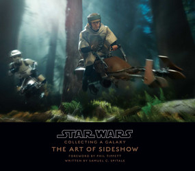 Star Wars: Collecting A Galaxy (The Art of Sideshow Collectibles) by Sideshow Collectibles, Phil Tippett, Samuel C.  Spitale, 9781683836261